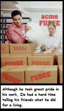 Well you see, I take fudge and....